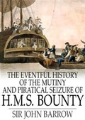 Cover: Eventful History of the Mutiny and Piratical Seizure of H.M.S. Bounty - The Floating Press
