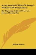 Cover: Acting Version Of Henry W. Savage's Production Of Everywoman - Kessinger Publishing