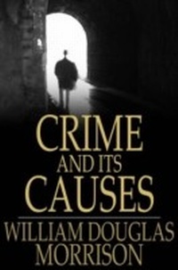 Enlarge image Cover: Crime and its Causes - The Floating Press
