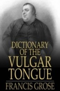Abbildung von: Dictionary of the Vulgar Tongue - The Floating Press