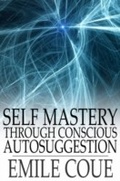 Cover: Self Mastery through Conscious Autosuggestion - The Floating Press