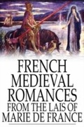 Cover: French Medieval Romances from the Lais of Marie de France - The Floating Press