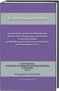 Cover: D. Johann Salomo Semlers Versuch einiger moralischen Betrachtungen &uuml;ber die vielen Wundercuren und Mirackel in den &auml;ltern Zeiten; zur Bef&ouml;rderung des immer bessern Gebrauchs der Kirchenhistorie (1767) - Traugott Bautz