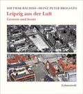Cover: Leipzig aus der Luft - gestern und heute - Lehmstedt Verlag