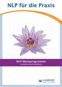 Abbildung von: NLP-Metaprogramme - Verstehen und Trainieren, Landsiedel Workbook, Übungsaufgaben und Fragen zum Elizitieren, Metaprogramme erkennen und entsprechend reagieren - Landsiedel, Stephan