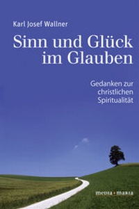 Abbildung von: Sinn und Glück im Glauben - Media Maria