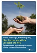 Cover: &Uuml;ber Nutzen und W&uuml;rde von Wald und Holz - oekom verlag