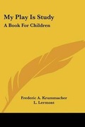 Cover: My Play Is Study - Kessinger Publishing