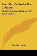 Cover: Aunt Mary's Stories For Children - Kessinger Publishing