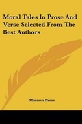 Cover: Moral Tales in Prose and Verse Selected from the Best Authors - Kessinger Publishing