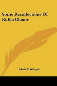 Enlarge image Cover: Some Recollections Of Rufus Choate - Kessinger Publishing