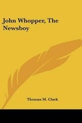 Cover: John Whopper, The Newsboy - Kessinger Publishing