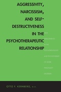 Cover: Aggressivity, Narcissism, and Self-Destructiveness in the Psychotherapeutic Relationship - Yale University Press