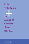 Cover: Fuzhou Protestants and the Making of a Modern China, 1857-1927 - Yale University Press