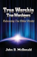 Cover: True Worship True Worshippers - Kingdom Living Publishing