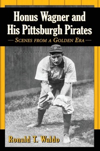 Abbildung von: Honus Wagner and His Pittsburgh Pirates - McFarland & Co Inc