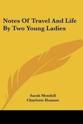 Cover: Notes Of Travel And Life By Two Young Ladies - Kessinger Publishing
