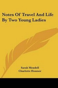 Enlarge image Cover: Notes Of Travel And Life By Two Young Ladies - Kessinger Publishing