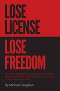Cover: Lose License Lose Freedom - Essential Information for Aging Baby Boomers Who Want to Keep Their License and Continue to Enjoy the Open Road - FriesenPress