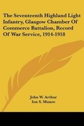 Cover: The Seventeenth Highland Light Infantry, Glasgow Chamber Of Commerce Battalion, Record Of War Service, 1914-1918 - Kessinger Publishing