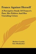 Cover: France Against Herself - Kessinger Publishing