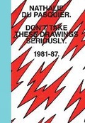 Cover: Don't Take These Drawings Seriously - powerHouse Books,U.S.