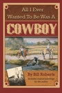 Cover: All I Ever Wanted to Be Was a Cowboy - Atlantic Publishing Group