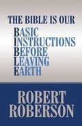 Cover: The Bible Is Our Basic Instructions Before Leaving Earth - Publishamerica