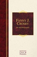 Cover: Fanny J. Crosby: An Autobiography - Hendrickson Publishers