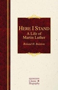Cover: Here I Stand: A Life of Martin Luther - Hendrickson Publishers