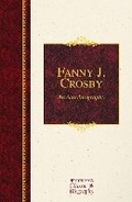 Cover: Fanny J. Crosby: An Autobiography - Hendrickson Publishers Inc