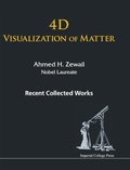 Cover: 4d Visualization Of Matter: Recent Collected Works Of Ahmed H Zewail, Nobel Laureate - Imperial College Press