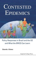 Cover: Contested Epidemics: Policy Responses In Brazil And The Us And What The Brics Can Learn - Imperial College Press