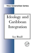Cover: Ideology and Caribbean Integration - University of the West Indies Press