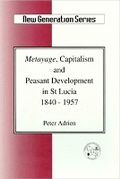 Cover: Metayage, Capitalism and Peasant Development in St Lucia 1840-1957 - University of the West Indies Press