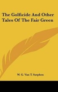 Cover: The Golficide And Other Tales Of The Fair Green - Kessinger Publishing