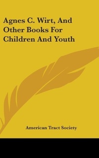 Abbildung von: Agnes C. Wirt, and Other Books for Children and Youth - Kessinger Publishing