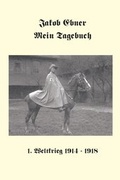 Cover: Jakob Ebner: Mein Tagebuch 1. Weltkrieg 1914-1918 - Zwernemann, Paula, u. Bernhard Huber