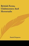 Cover: British Ferns, Clubmosses and Horsetails - Kessinger Publishing