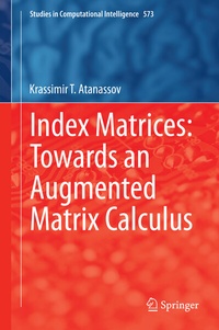 Enlarge image Cover: Index Matrices: Towards an Augmented Matrix Calculus - Springer