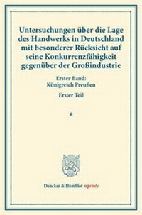 Abbildung von: Untersuchungen über die Lage des Handwerks in Deutschland mit besonderer Rücksicht auf seine Konkurrenzfähigkeit gegenüber der Großindustrie. - Duncker & Humblot