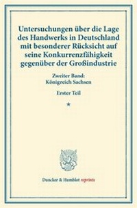 Abbildung von: Untersuchungen über die Lage des Handwerks in Deutschland mit besonderer Rücksicht auf seine Konkurrenzfähigkeit gegenüber der Großindustrie. - Duncker & Humblot