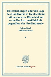 Abbildung von: Untersuchungen über die Lage des Handwerks in Deutschland mit besonderer Rücksicht auf seine Konkurrenzfähigkeit gegenüber der Großindustrie. - Duncker & Humblot