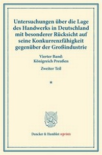 Abbildung von: Untersuchungen über die Lage des Handwerks in Deutschland mit besonderer Rücksicht auf seine Konkurrenzfähigkeit gegenüber der Großindustrie. - Duncker & Humblot