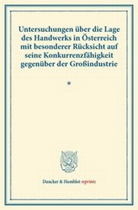 Abbildung von: Untersuchungen über die Lage des Handwerks in Österreich mit besonderer Rücksicht auf seine Konkurrenzfähigkeit gegenüber der Großindustrie. - Duncker & Humblot