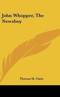 Cover: John Whopper, The Newsboy - Kessinger Publishing