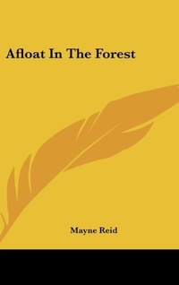 Abbildung von: Afloat In The Forest - Kessinger Publishing