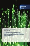 Cover: Q-Switching and Mode-Locking by Zirconia-Erbium Doped Fibres - Scholars' Press