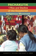 Cover: Pachakutik and the Rise and Decline of the Ecuadorian Indigenous Movement - Ohio University Press