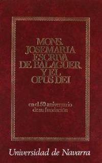Abbildung von: Monseñor Josemaría Escrivá de Balaguer y el Opus Dei : en el cincuenta aniversario de su fundación - EUNSA. EDICIONES UNIVERSIDAD DE NAVARRA, S.A.